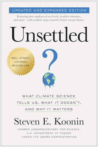 Unsettled : Updated And Expanded Edition : What Climate Science Tells Us, What It Doesn't, and Why It Matters