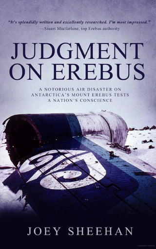 Judgment on Erebus : A Notorious Air Disaster on Antarctica's Mount Erebus Tests a Nation's Conscience