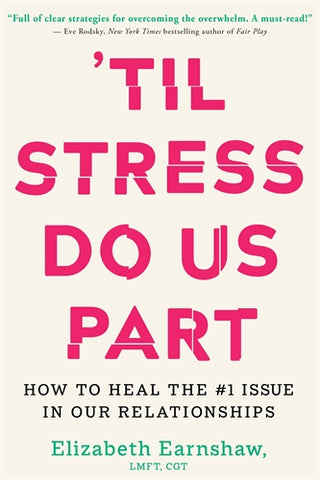 Til Stress Do Us Part: How to Heal the #1 Issue in Our Relationships