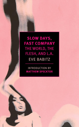 Slow Days Fast Company : The World the Flesh and LA