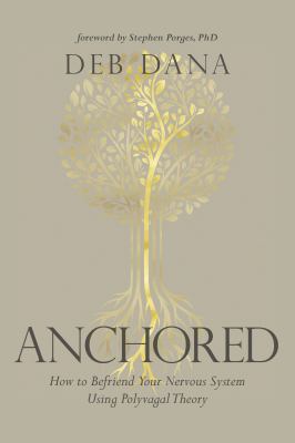 Anchored : How to Befriend Your Nervous System Using Polyvagal Theory