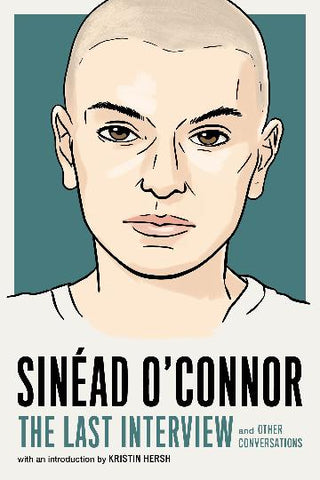 Sinéad O'Connor: The Last Interview and Other Conversations