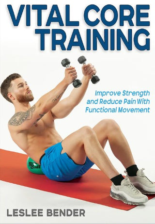 Vital Core Training : Improve Strength and Reduce Pain With Functional Movement