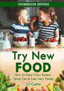 Try New Food : How to Help Picky Eaters Taste, Eat & Like New Foods
