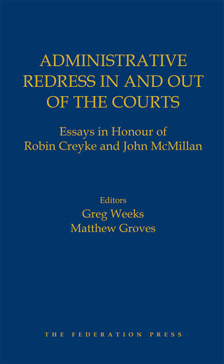 Administrative Redress in and Out of the Courts : Essays in Honour of Robin Creyke and John McMillan