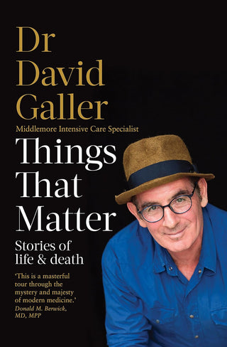 Things that Matter : Stories of Life and Death from an Intensive Care Specialist