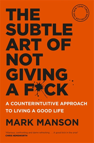 The Subtle Art of Not Giving a F*ck : A Counterintuitive Approach to Living a Good Life