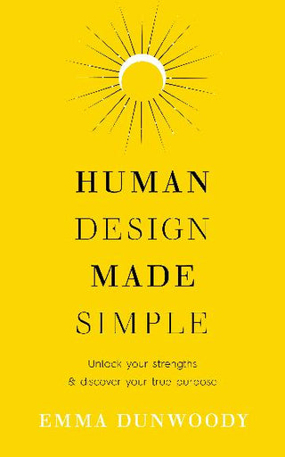 Human Design Made Simple: Unlock your strengths and Discover Your True Purpose