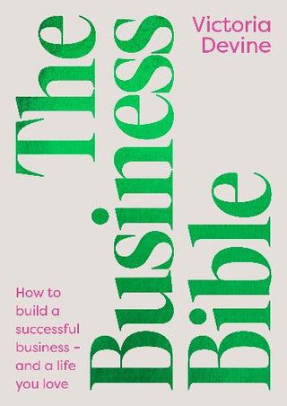 The Business Bible: How to Build a Successful Business - and a Life You Love