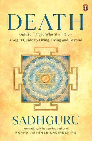 Death A Yogi-s Guide to Living, Dying and Beyond