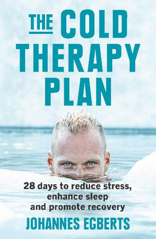 The Cold Therapy Plan: 28 days to reduce stress, enhance sleep and promote recovery