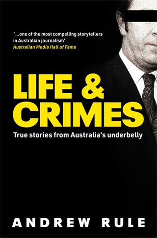 Life and Crimes : True Stories from Australia's Underbelly