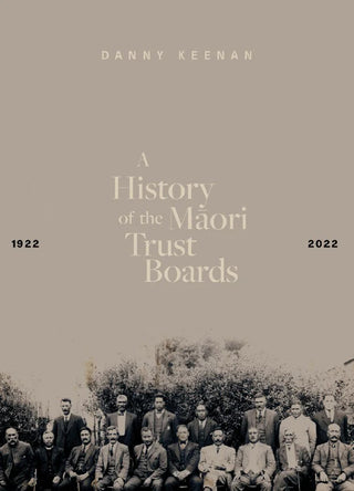 A History of The Maori Trust Boards 1922-2022