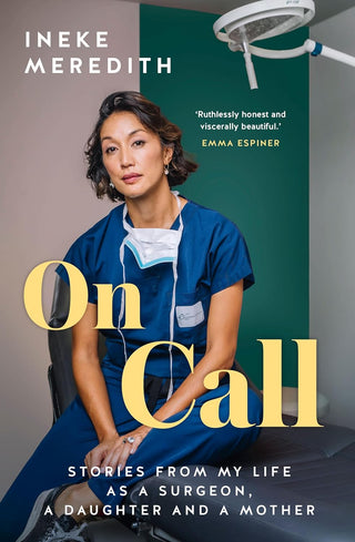 On Call : The Anatomy of My Life as a Surgeon, a Daughter, a Mother