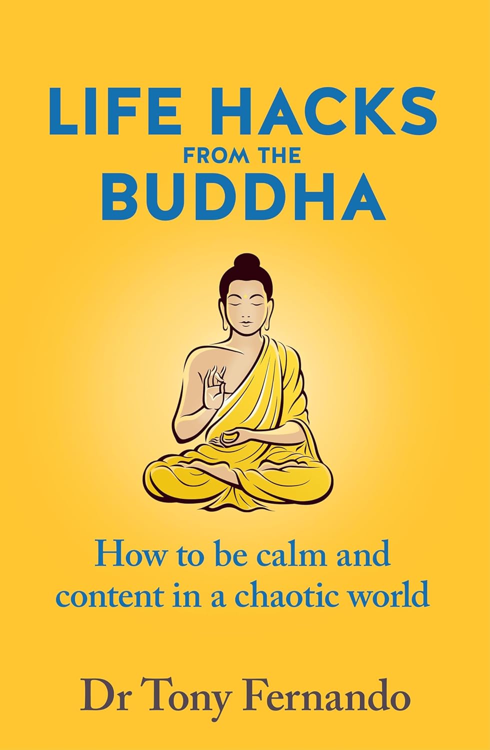 Life Hacks from the Buddha: How to be Calm and Content in a Chaotic World