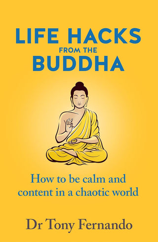 Life Hacks from the Buddha : How to be Calm and Content in a Chaotic World