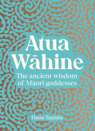 Atua Wahine: The Ancient Wisdom of Maori Goddesses