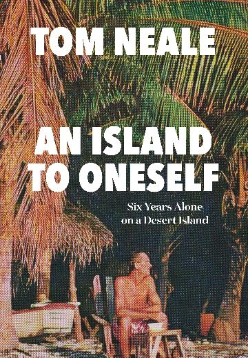 An Island to Oneself: Six Years Alone on a Desert Island