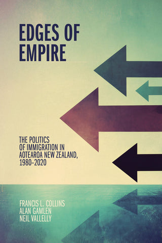 Edges of Empire: The Politics of Immigration in Aotearoa New Zealand, 1980-2020