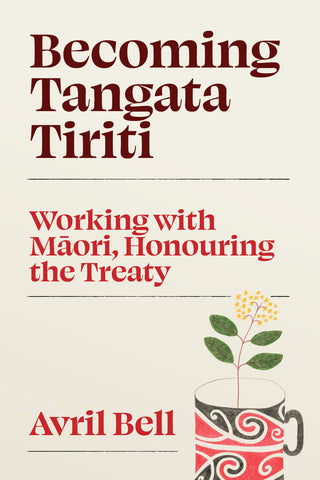 Becoming Tangata Tiriti : Working with Maori Honouring the Treaty