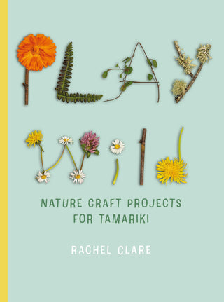 Play Wild : Nature Craft Activities for Tamariki