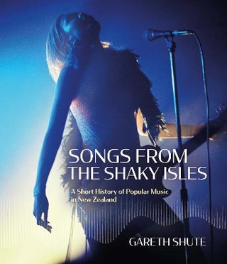 Songs from the Shaky Isles : A Short History of Popular Music in New Zealand