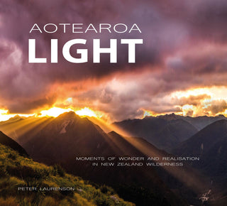 Aotearoa Light : Moments of Wonder and Realisation  in New Zealand Wilderness