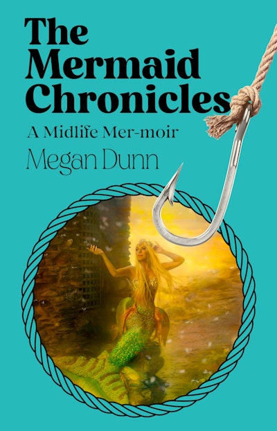 The Mermaid Chronicles : A Midlife Mer-Moir