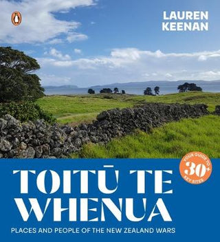 Toitu Te Whenua : Places and People of the New Zealand Wars