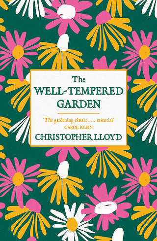 The Well-Tempered Garden : The Timeless Classic That No Gardener Should be without