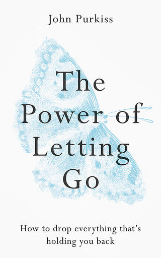 The Power of Letting Go : How to Drop Everything That-s Holding You Back