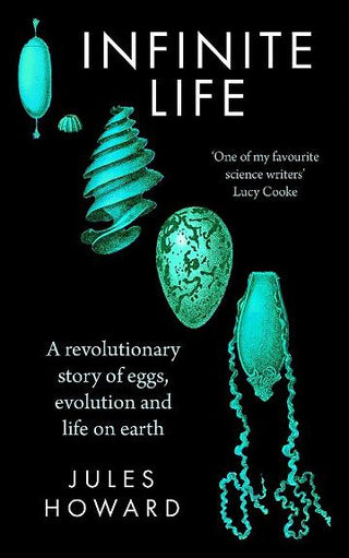 Infinite Life : A Revolutionary Story of Eggs Evolution and Life on Earth