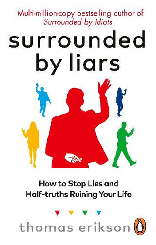 Surrounded by Liars: How to Stop Lies and Half-truths Ruining Your Life