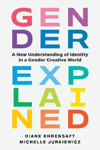 Gender Explained: A New Understanding of Identity in a Gender Creative World