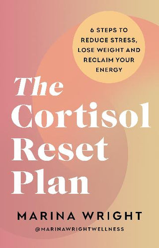 The Cortisol Reset Plan: Six steps to reduce stress, lose weight and reclaim your energy