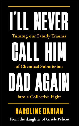 I'll Never Call Him Dad Again: Turning Our Family Trauma of Chemical Submission Into a Collective Fight