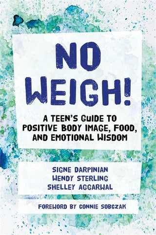 No Weigh : A Teen's Guide to Positive Body Image Food and Emotional Wisdom