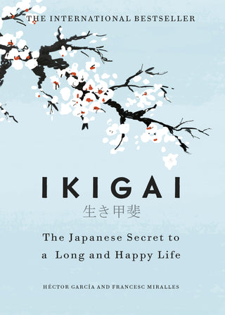 Ikigai : The Japanese Secret to a Long and Happy Life