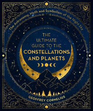 Starlore of the Constellations: The Astronomy, Myth and Symbolism of the Night Sky