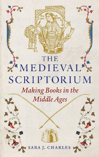 The Medieval Scriptorium : Making Books in the Middle Ages