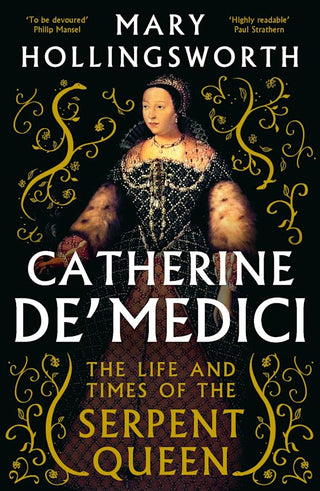 Catherine de' Medici: The Life and Times of the Serpent Queen