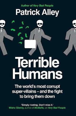Terrible Humans : The World's Most Corrupt Super-Villains and the Fight to Bring Them Down