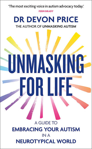 Unmasking for Life: A Guide to Embracing your Autism in a Neurotypical World