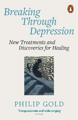 Breaking Through Depression: New Treatments and Discoveries for Healing