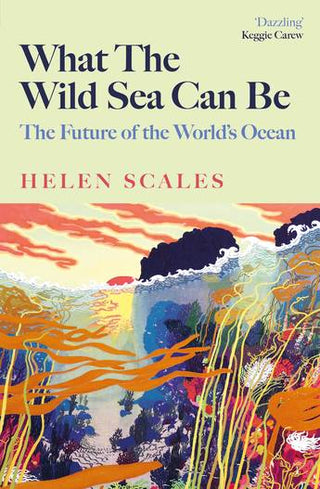 What the Wild Sea Can Be: The Future of the World-s Ocean