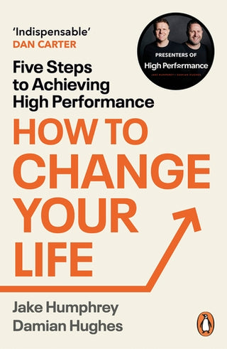 How to Change Your Life: Five Steps to Achieving High Performance