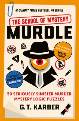 Murdle : The School of Mystery : 50 Wildly Wicked Murder Mystery Logic Puzzles