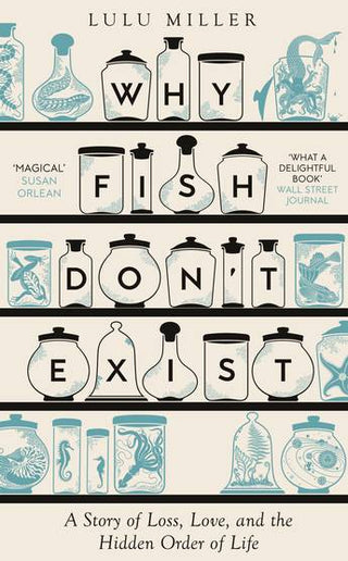 Why Fish Don-t Exist: A Story of Loss, Love and the Hidden Order of Life