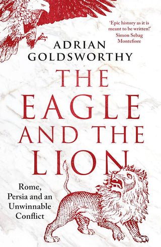 The Eagle and the Lion: Rome, Persia and an Unwinnable Conflict