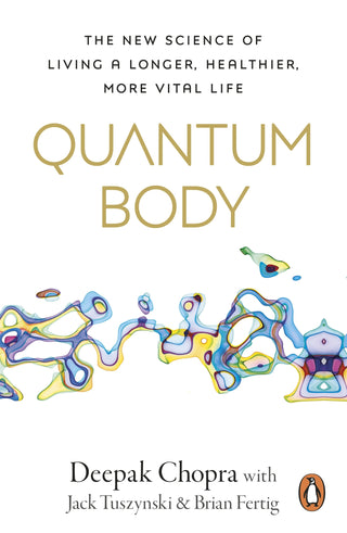 Quantum Body: The New Science of Living a Longer, Healthier, More Vital Life